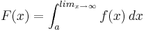 F(x)=\int_{a}^{lim_{x \to \infty}} f(x)\,dx