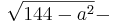 \sqrt{144-a^2}-