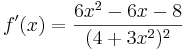 f\!\,'(x)=\frac{6x^2-6x-8}{(4+3x^2)^2}
