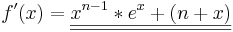 f\!\,'(x)=\underline{\underline{x^{n-1}*e^{x}+(n+x)}}