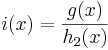 i(x)=\frac{g(x)}{h_2(x)}