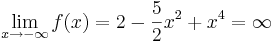 \lim_{x \to -\infty}f(x)=2-\frac{5}{2}x^2+x^4=\infty