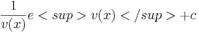  \frac{1}{v´(x)}e<sup>v (x)</sup>+c 