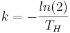 k=-\frac{ln(2)}{T_H}