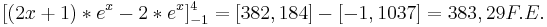 [(2x+1)*e^x-2*e^x]_{-1}^4
= [382,184]-[-1,1037]
= 383,29 F.E.