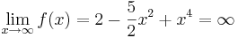 \lim_{x \to \infty}f(x)=2-\frac{5}{2}x^2+x^4=\infty