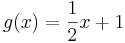 g(x) = \frac{1}{2}x + 1