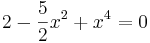 \!2-\frac{5}{2}x^2+x^4=0