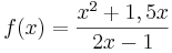  f(x) = \frac{x^2 + 1,5x}{2x - 1} 