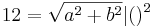 12= \sqrt{a^2+b^2}       |    ( )^2