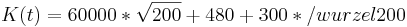  K(t)= 60000*\sqrt{200} + 480 +300 * /wurzel{200}