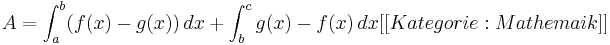 A=\int_{a}^{b} (f(x)-g(x))\, dx+\int_{b}^{c} g(x)-f(x)\, dx

[[Kategorie: Mathemaik]]