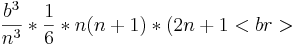 \frac{b^3}{n^3}*\frac {1}{6}*n(n+1)*(2n+1<br>