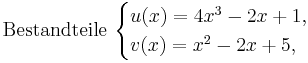\mathrm{Bestandteile}\ \begin{cases}
u(x)=4x^3-2x+1,\\
v(x)=x^2-2x+5,
\end{cases}