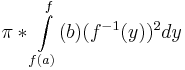\pi*\int\limits_{f(a)}^f(b)(f^{-1}(y))^2dy