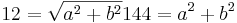 12= \sqrt{a^2+b^2}

144=a^2+b^2