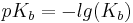 pK_{b} = -lg(K_{b})