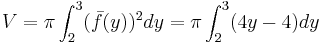 V=\pi\int_2^3(\bar{f}(y))^2dy=\pi\int_2^3(4y-4)dy