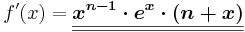 f\!\,'(x)=\boldsymbol{\underline{\underline{x^{n-1} \cdot e^{x} \cdot (n+x)}}}