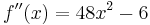 f\!\,''(x)=48x^2-6