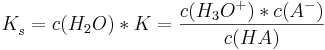 K_{s}^{ }=c(H_{2}O)*K=\frac {c(H_{3}O^{+})*c(A^{-})}{c(HA)}