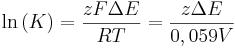  \ln{(K)} = \frac{zF \Delta E}{RT} = \frac{z\Delta E}{0,059V}