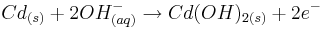 Cd_{(s)}+2OH^{-}_{(aq)} \rightarrow Cd(OH)_{2(s)}+2e^{-}
