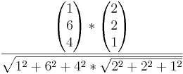  \frac{\begin{pmatrix}
1 \\6 \\4 \end{pmatrix}*\begin{pmatrix}
2 \\2 \\1 \end{pmatrix}}{\sqrt{1^2+6^2+4^2*\sqrt{2^2+2^2+1^2}}}