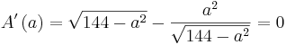 A\!\,'\left( a \right)=\sqrt{144-a^2}-\frac{a^2}{\sqrt{144-a^2}}= 0