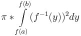 \pi*\int\limits_{f(a)}^{f(b)}(f^{-1}(y))^2dy