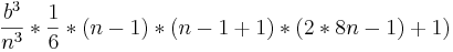  \frac {b^3}{n^3}*\frac{1}{6}*(n-1)*(n-1+1)*(2*8n-1)+1)