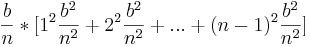 \frac {b}{n}*[1^2\frac {b^2}{n^2}+ 2^2\frac {b^2}{n^2}+ ... + (n-1)^2\frac {b^2}{n^2}]