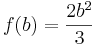 f(b)=\frac{2b^2}{3}