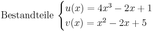 \mathrm{Bestandteile}\ \begin{cases}
u(x)=4x^3-2x+1\\
v(x)=x^2-2x+5
\end{cases}