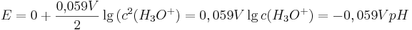E = 0 + \frac{0{,}059 V}{2}\lg{(c^{2}(H_{3}O^{+})} = 0,059 V \lg c(H_{3}O^{+}) = -0,059 V pH 