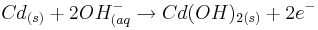 Cd_{(s)}+2OH^{-}_{(aq} \rightarrow Cd(OH)_{2(s)}+2e^{-}