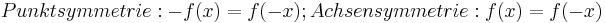\!Punktsymmetrie: -f(x)=f(-x); Achsensymmetrie: f(x)=f(-x)