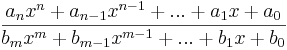 \frac{a_n x^n + a_{n-1} x^{n-1}+ ... + a_1 x + a_0}{b_m x^m + b_{m-1} x^{m-1} + ... + b_1 x +    b_0}