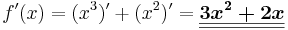 f\!\,'(x)= (x^3)' + (x^2)' = \boldsymbol{\underline{\underline{3x^2 + 2x}}} 