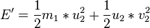 E'=\frac{1}{2}m_{1} *u_{2}^{2}+\frac{1}{2}u_{2}*v_2^{2}