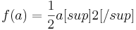  f(a)= \frac{1}{2}a[sup]2[/sup] 