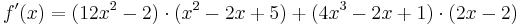f\!\,'(x)=(12x^2-2) \cdot (x^2-2x+5)+(4x^3-2x+1) \cdot (2x-2)