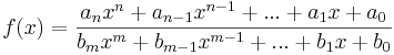 f(x) =\frac{a_n x^n + a_{n-1} x^{n-1}+ ... + a_1 x + a_0}{b_m x^m + b_{m-1} x^{m-1} + ... + b_1 x +    b_0}