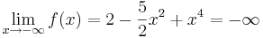 \lim_{x \to -\infty}f(x)=2-\frac{5}{2}x^2+x^4=-\infty