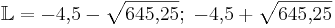 \mathbb L={-4{,}5-\sqrt{645{,}25};\;-4{,}5+\sqrt{645{,}25}}