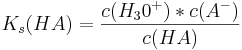 K_{s}(HA) = \frac{c(H_{3}0^{+})*c(A^{-})} {c(HA)}