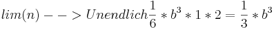 lim(n) --> Unendlich \frac {1}{6}*b^3*1*2=\frac {1}{3}*b^3