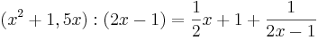 (x^2 + 1,5x): (2x - 1) = \frac{1}{2}x + 1 + \frac{1}{2x - 1} 