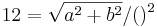 12= \sqrt{a^2+b^2}     / ( )^2