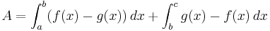 A=\int_{a}^{b} (f(x)-g(x))\, dx+\int_{b}^{c} g(x)-f(x)\, dx